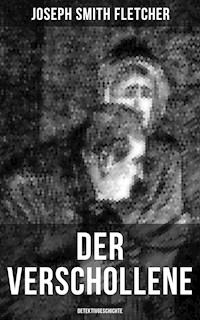 Der Verschollene (Detektivgeschichte) - Joseph Smith Fletcher - E-Book