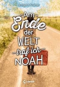 Am Ende der Welt traf ich Noah - Irmgard Kramer - E-Book