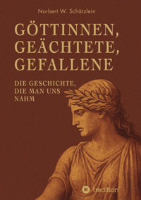Göttinnen, Geächtete, Gefallene - Norbert W. Schätzlein - E-Book