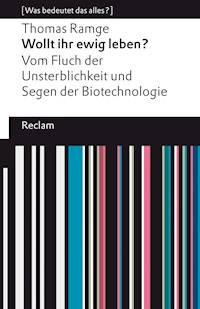 Wollt ihr ewig leben? Vom Fluch der Unsterblichkeit und Segen der Biotechnologie - Thomas Ramge - E-Book