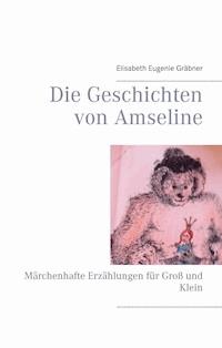 Die Geschichten von Amseline - Elisabeth Eugenie Gräbner - E-Book