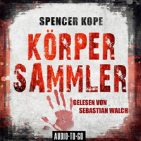 Körpersammler (Ungekürzt) - Spencer Kope - Hörbuch