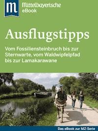 Ausflugstipps in Ostbayern - Mittelbayerische Zeitung - E-Book