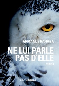 Ne lui parle pas d'elle - Armande Rahaga - E-Book