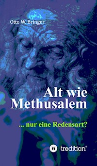 Alt wie Methusalem - Otto W. Bringer - E-Book