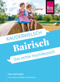 Reise Know-How Sprachführer Bairisch - Das echte Hochdeutsch - Richard Kölbl - E-Book