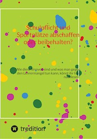 Schulpflicht und Sportplätze abschaffen oder beibehalten? - inken dietzmann - E-Book