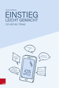 Die Welt des iPhones – Einstieg leicht gemacht - Sandra Harkensee - E-Book