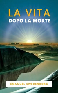 La Vita dopo la Morte - Emanuel Swedenborg - E-Book