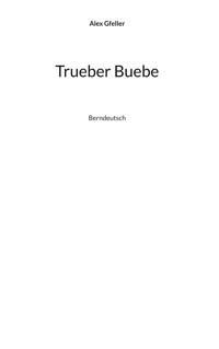 Trueber Buebe - Alex Gfeller - E-Book