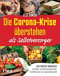 Die Corona-Krise überstehen – als Selbstversorger - Eliz Simon - E-Book