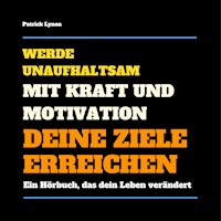 Werde unaufhaltsam! Mit Kraft und Motivation Deine Ziele erreichen - Patrick Lynen - Hörbuch