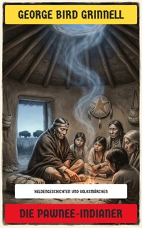 Die Pawnee-Indianer - George Bird Grinnell - E-Book