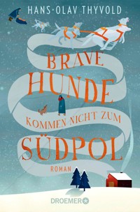 Brave Hunde kommen nicht zum Südpol - Hans-Olav Thyvold - E-Book