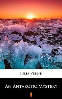 An Antarctic Mystery - Jules Verne. - E-Book