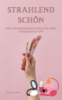 Strahlend Schön - Aurelia Wolf - E-Book