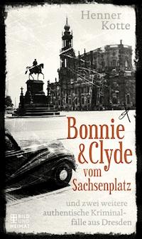 Bonnie & Clyde vom Sachsenplatz - Henner Kotte - E-Book
