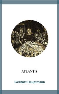 Atlantis - Gerhart Hauptmann - kostenlos E-Book