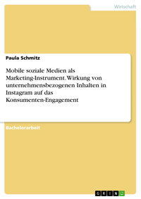 Mobile soziale Medien als Marketing-Instrument. Wirkung von unternehmensbezogenen Inhalten in Instagram auf das Konsumenten-Engagement - Paula Schmitz - E-Book