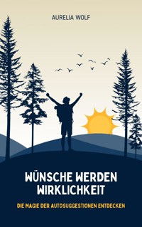 Wünsche werden Wirklichkeit - Aurelia Wolf - E-Book