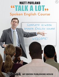 Talk A Lot - Spoken English Course (Book 1) - Matt Purland - E-Book