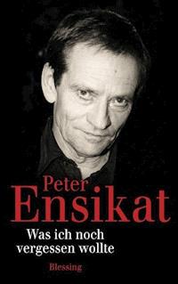 Was ich noch vergessen wollte - Peter Ensikat - E-Book