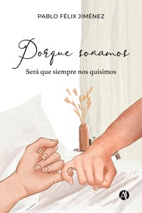 Porque soñamos - Pablo Félix Jiménez - E-Book