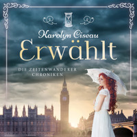 Erwählt - Die Zeitenwanderer Chroniken, Band 6 (ungekürzt) - Karolyn Ciseau - Hörbuch
