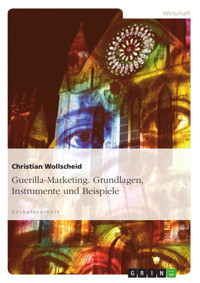 Guerilla-Marketing. Grundlagen, Instrumente und Beispiele - Christian Wollscheid - E-Book