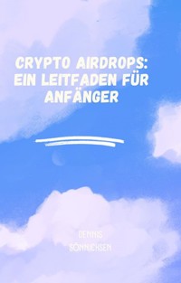 Crypto Airdrops: Ein Leitfaden für Anfänger - Dennis Sönnichsen - E-Book