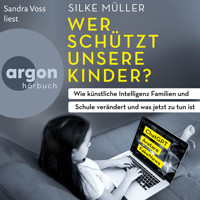 Wer schützt unsere Kinder? - Wie künstliche Intelligenz Familien und Schule verändert und was jetzt zu tun ist (Ungekürzte Lesung) - Silke Müller - Hörbuch