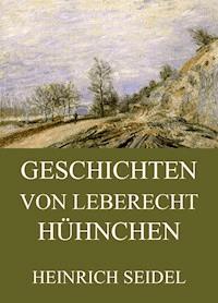 Geschichten von Leberecht Hühnchen - Heinrich Seidel - E-Book