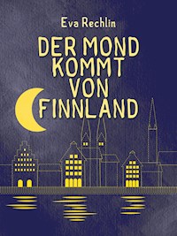 Der Mond kommt von Finnland - Eva Rechlin - E-Book