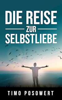 Die Reise zur Selbstliebe - Timo Posowert - E-Book