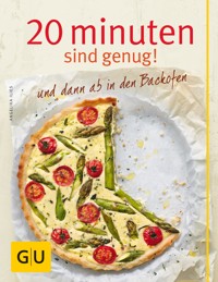 20 Minuten sind genug! und dann ab in den Backofen - Angelika Ilies - E-Book