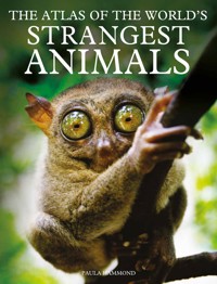 The Atlas of The World’s Strangest Animals - Paula Hammond - E-Book