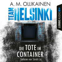 Die Tote im Container - TEAM HELSINKI - Paula Pihlaja-Reihe, Teil 1 (Ungekürzt) - A.M. Ollikainen - Hörbuch