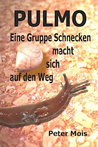 P U L M O: Eine Gruppe Schnecken macht sich auf den Weg - Peter Mois - E-Book