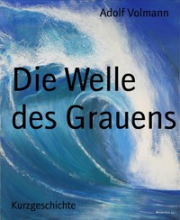 Die Welle des Grauens - Adolf Volmann - E-Book