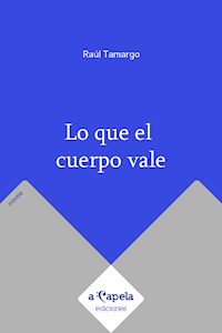 Lo que el cuerpo vale - Raúl Tamargo - E-Book
