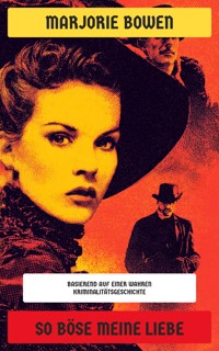 So böse meine Liebe - Marjorie Bowen - E-Book