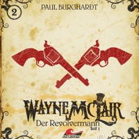 Wayne McLair, Folge 1: Der Revolvermann, Pt. 1 - Paul Burghardt - Hörbuch