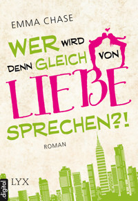 Wer wird denn gleich von Liebe sprechen?! - Emma Chase - E-Book