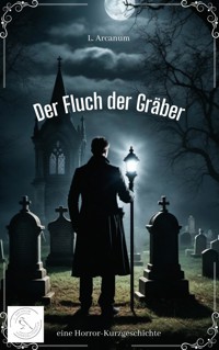Der Fluch der Gräber - L. Arcanum - E-Book