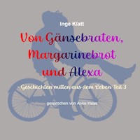 Von Gänsebraten, Margarinebrot und Alexa - Inge Klatt - Hörbuch