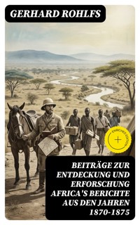 Beiträge zur Entdeckung und Erforschung Africa's Berichte aus den Jahren 1870-1875 - Gerhard Rohlfs - E-Book