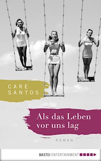 Als das Leben vor uns lag - Care Santos - E-Book