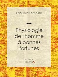 Physiologie de l'homme à bonnes fortunes - Édouard Lemoine - E-Book