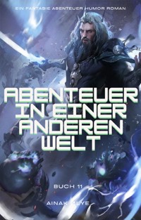 Abenteuer in Einer Anderen Welt:Ein Fantasie Abenteuer Humor Roman(Buch 11) - Ainak Dlye - E-Book