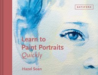 Learn to Paint Portraits Quickly - Hazel Soan - E-Book